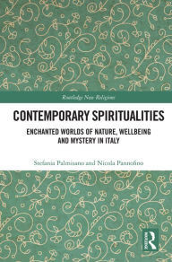 Title: Contemporary Spiritualities: Enchanted Worlds of Nature, Wellbeing and Mystery in Italy, Author: Stefania Palmisano