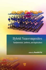 Title: Hybrid Nanocomposites: Fundamentals, Synthesis, and Applications, Author: Kaushik Pal
