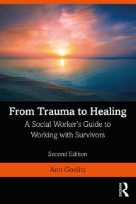 Title: From Trauma to Healing: A Social Worker's Guide to Working with Survivors, Author: Ann Goelitz