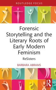 Ebooks free download for mobile Forensic Storytelling and the Literary Roots of Early Modern Feminism: ReSisters 9781032632728