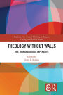 Theology Without Walls: The Transreligious Imperative