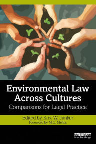 Title: Environmental Law Across Cultures: Comparisons for Legal Practice, Author: Kirk W. Junker