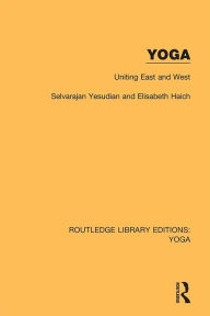 Title: Yoga: Uniting East and West, Author: Selvarajan Yesudian