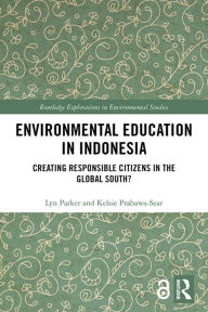 Title: Environmental Education in Indonesia: Creating Responsible Citizens in the Global South?, Author: Lyn Parker