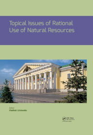 Title: Topical Issues of Rational Use of Natural Resources: Proceedings of the International Forum-Contest of Young Researchers, April 18-20, 2018, St. Petersburg, Russia, Author: Vladimir Litvinenko