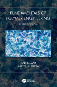Title: Fundamentals of Polymer Engineering, Third Edition, Author: Anil Kumar