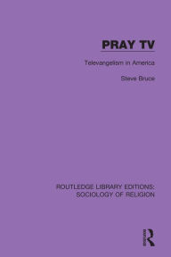 Title: Pray TV: Televangelism in America, Author: Steve Bruce