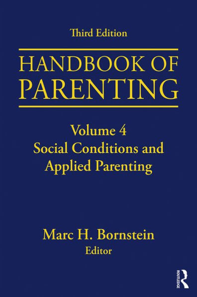 Handbook of Parenting: Volume 4: Social Conditions and Applied Parenting, Third Edition