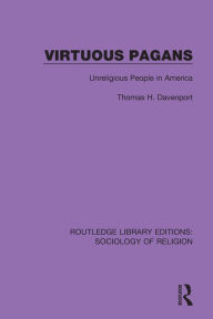 Title: Virtuous Pagans: Unreligious People in America, Author: Thomas H. Davenport