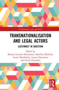 Title: Transnationalisation and Legal Actors: Legitimacy in Question, Author: Bettina Lemann Kristiansen