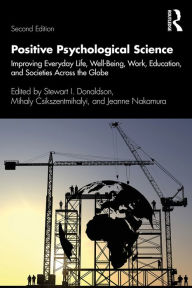 Title: Positive Psychological Science: Improving Everyday Life, Well-Being, Work, Education, and Societies Across the Globe, Author: Stewart I. Donaldson