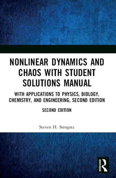 Nonlinear Dynamics and Chaos with Student Solutions Manual: With Applications to Physics, Biology, Chemistry, and Engineering, Second Edition