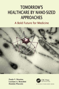 Title: Tomorrow's Healthcare by Nano-sized Approaches: A Bold Future for Medicine, Author: Paula Messina