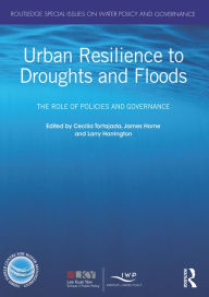 Title: Urban Resilience to Droughts and Floods: The Role of Policies and Governance, Author: Cecilia Tortajada