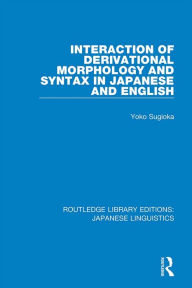 Title: Interaction of Derivational Morphology and Syntax in Japanese and English, Author: Yoko Sugioka