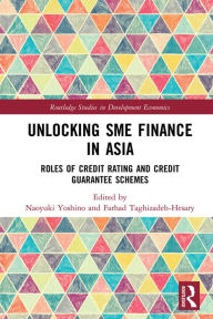 Title: Unlocking SME Finance in Asia: Roles of Credit Rating and Credit Guarantee Schemes, Author: Naoyuki Yoshino
