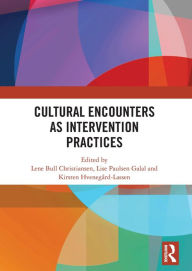 Title: Cultural Encounters as Intervention Practices, Author: Lene Bull Christiansen