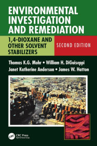 Title: Environmental Investigation and Remediation: 1,4-Dioxane and other Solvent Stabilizers, Second Edition, Author: Thomas K.G. Mohr