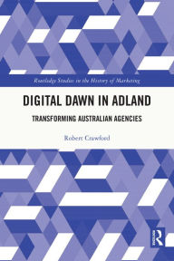 Title: Digital Dawn in Adland: Transforming Australian Agencies, Author: Robert Crawford