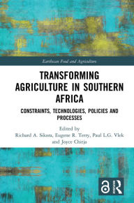 Title: Transforming Agriculture in Southern Africa: Constraints, Technologies, Policies and Processes, Author: Richard A. Sikora