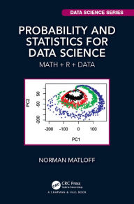 Title: Probability and Statistics for Data Science: Math + R + Data, Author: Norman Matloff