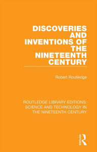 Title: Discoveries and Inventions of the Nineteenth Century, Author: Robert Routledge