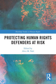 Title: Protecting Human Rights Defenders at Risk, Author: Alice M. Nah