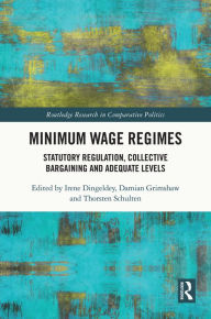Title: Minimum Wage Regimes: Statutory Regulation, Collective Bargaining and Adequate Levels, Author: Irene Dingeldey