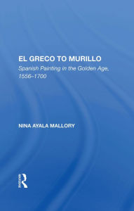 Title: El Greco To Murillo: Spanish Painting In The Golden Age, 1556-1700, Author: Nina A. Mallory