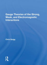 Title: Gauge Theories Of Strong, Weak, And Electromagnetic Interactions, Author: Chris Quigg