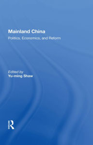 Title: Mainland China: Politics, Economics, And Reform, Author: Yu-ming Shaw