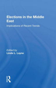 Title: Elections In The Middle East: Implications Of Recent Trends, Author: Linda Layne