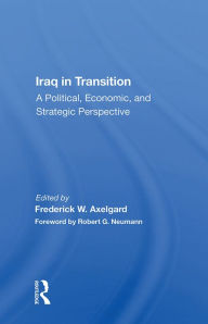 Title: Iraq In Transition: A Political, Economic, And Strategic Perspective, Author: Frederick W Axelgard