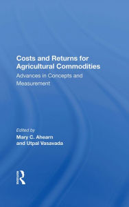 Title: Costs And Returns For Agricultural Commodities: Advances In Concepts And Measurement, Author: Mary Ahearn