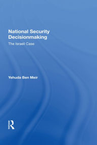 Title: National Security Decisionmaking: The Israeli Case, Author: Yehuda Ben Meir