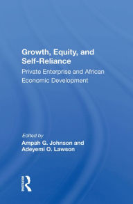 Title: Growth, Equity, and Self-Reliance: Private Enterprise and African Economic Development, Author: Ampah G. Johnson