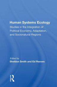 Title: Human Systems Ecology: Studies in the Integration of Political Economy, Adaptation, and Socionatural Regions, Author: Sheldon Smith