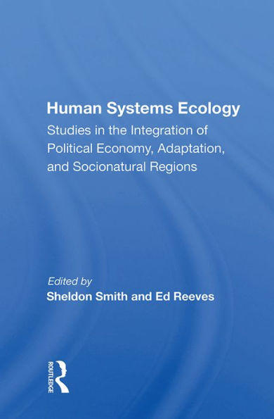 Human Systems Ecology: Studies in the Integration of Political Economy, Adaptation, and Socionatural Regions