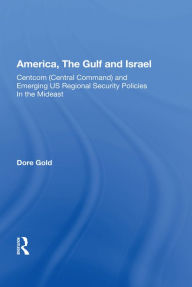 Title: America, The Gulf, And Israel: Centcom (central Command) And Emerging U.s. Regional Security Policies In The Middle East, Author: Dare Gold