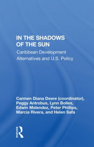 Title: In the Shadows of the Sun: Caribbean Development Alternatives and U.S. Policy, Author: Carmen Diana Deere