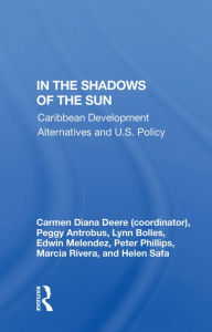 Title: In The Shadows Of The Sun: Caribbean Development Alternatives And U.S. Policy, Author: Carmen Diana Deere