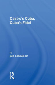 Title: Castro's Cuba, Cuba's Fidel: Reprinted With A New Concluding Chapter, Author: Lee Lockwood