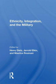 Title: Ethnicity, Integration And The Military, Author: Henry Dietz