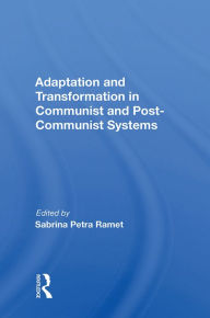 Title: Adaptation And Transformation In Communist And Post-communist Systems, Author: Sabrina Petra Ramet