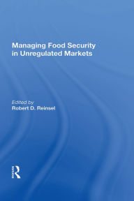Title: Managing Food Security in Unregulated Markets, Author: Robert D. Reinsel