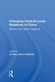 Title: Changing Central-local Relations In China: Reform And State Capacity, Author: eter Tsan-Yin