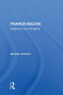 Francis Bacon: Anatomy Of An Enigma