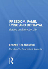 Title: Freedom, Fame, Lying And Betrayal: Essays On Everyday Life, Author: Leszek Kolakowski