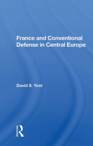 Title: France And Conventional Defense In Central Europe, Author: David S. Yost