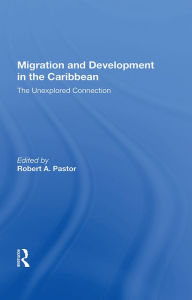 Title: Migration And Development In The Caribbean: The Unexplored Connection, Author: Robert Pastor